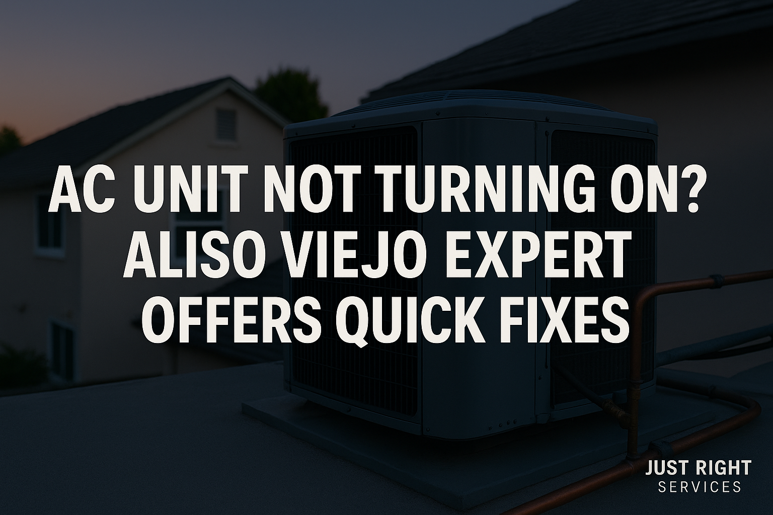 Bold text design for 'AC Unit Not Turning On? Aliso Viejo Expert Offers Quick Fixes' by Just Right Services.