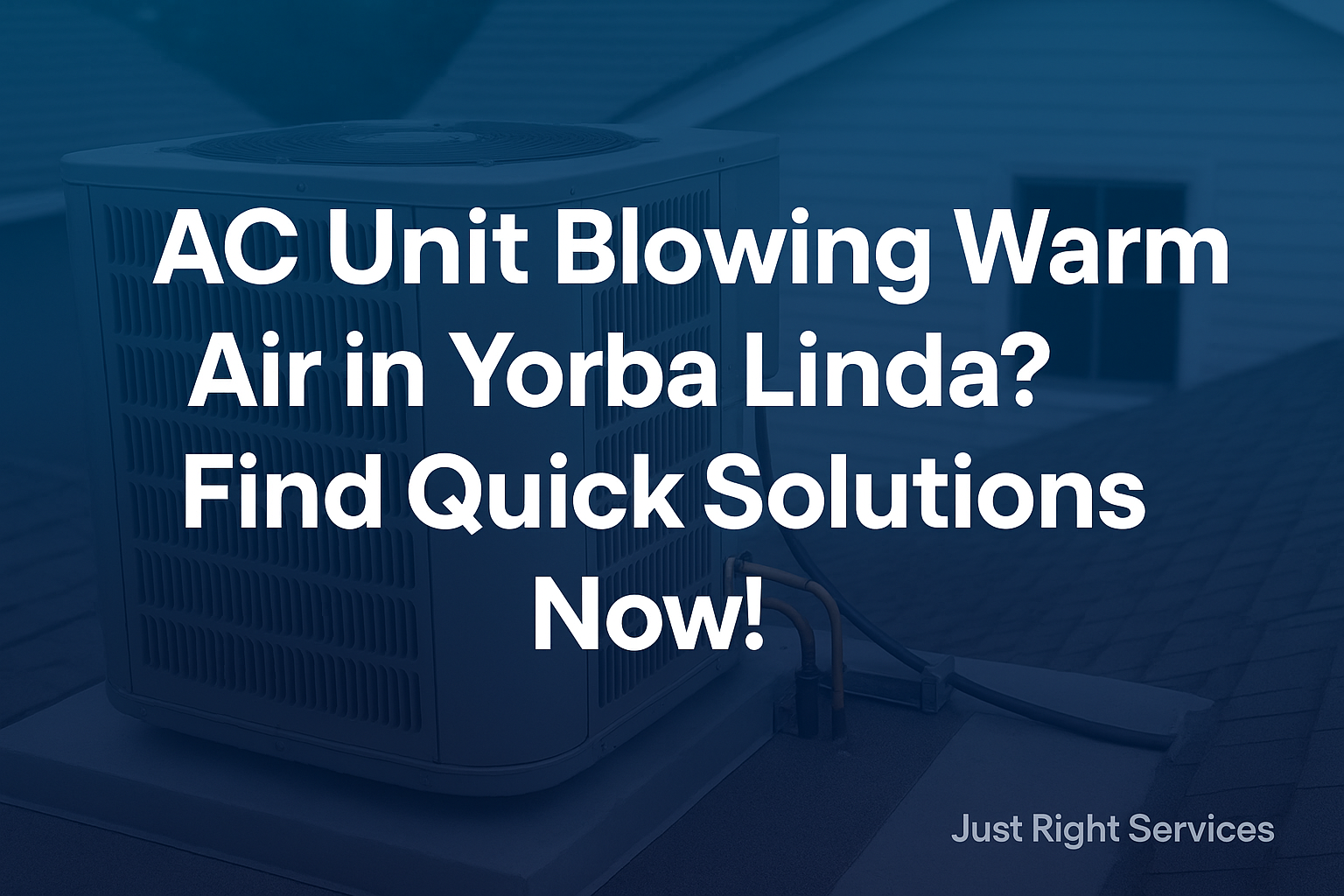 AC Unit Blowing Warm Air in Yorba Linda? Find Quick Solutions Now!
